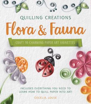 Paperback Quilling Creations: Flora & Fauna: Craft 10 Charming Paper Art Vignettes--Includes Everything You Need to Learn How to Quill Paper Into Art! Book