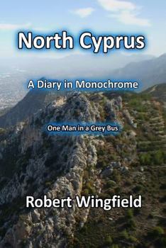 Paperback North Cyprus - a Diary in Monochrome: One Man in a Grey Bus Book