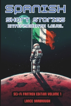Paperback Spanish Short Stories Intermediate Level: Sci-Fi Fantasy Edition Volume 1 [Spanish] Book