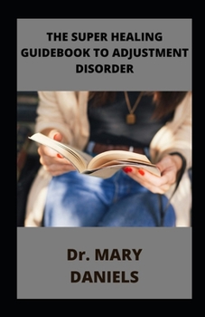 Paperback The Super Healing Guidebook To Adjustment Disorder Book