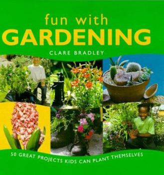 Hardcover Fun with Gardening: 50 Great Projects Kids Can Plant Themselves Book