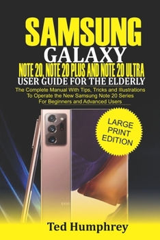Paperback Samsung Galaxy Note 20, Note 20 Plus and Note 20 Ultra User Guide for The Elderly: The Complete Manual with Tips, Tricks and Illustrations to Operate Book