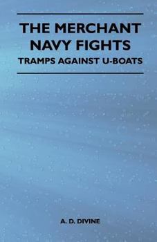 Paperback The Merchant Navy Fights - Tramps Against U-Boats Book