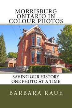 Paperback Morrisburg Ontario in Colour Photos: Saving Our History One Photo at a Time Book