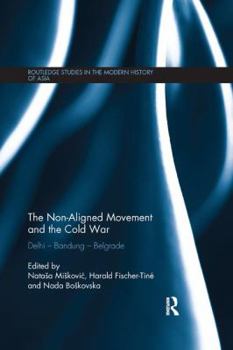 Paperback The Non-Aligned Movement and the Cold War: Delhi - Bandung - Belgrade Book