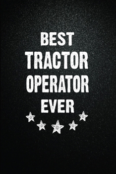 Best Tractor operator Ever: 6x9 Inch- 100 Pages Blank Lined Journal Notebook Appreciation Gift. Paperback. Birthday or Christmas Gift For Tractor operator.100 Pages Notebook For Writing Daily Routine,