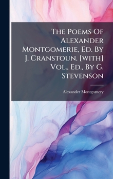 Hardcover The Poems Of Alexander Montgomerie, Ed. By J. Cranstoun. [with] Vol., Ed., By G. Stevenson Book