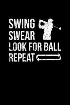 SWING SWEAR LOOK FOR BALL REPEAT: Blank Lined Notebook, 6 x 9, 120 White Color Pages, Matte Finish Cover