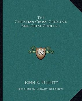 Paperback The Christian Cross, Crescent, And Great Conflict Book