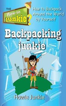 Paperback Backpacking Junkie: How to Backpack Around the World by Yourself Book