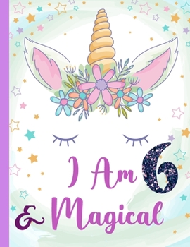 Paperback I am 6 & Magical: Unicorn Journal Happy Birthday 6 Years Old - Journal for kids - 6 Year Old Christmas birthday gift for Girls Book