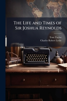 Paperback The Life and Times of Sir Joshua Reynolds Book