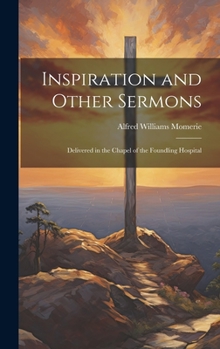 Hardcover Inspiration and Other Sermons: Delivered in the Chapel of the Foundling Hospital Book