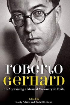 Hardcover Roberto Gerhard: Re-Appraising a Musical Visionary in Exile Book