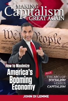 Paperback Making Capitalism Great Again: How to Maximize America's Booming Economy Plus the ABCs of Socialism versus Capitalism Book