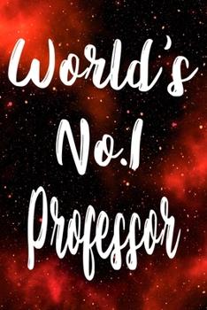Worlds No.1 Professor: The perfect gift for the professional in your life - Funny 119 page lined journal!