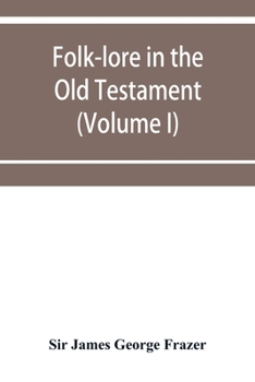 Paperback Folk-lore in the Old Testament; studies in comparative religion, legend and law (Volume I) Book