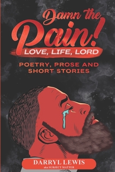 Paperback Damn The Pain!: Love, Life, and Lord Book