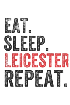 Eat Sleep  Leicester  Repeat UK United Kingdom Great Britain British Notebook City Gift: Lined Notebook / Journal Gift, Leicester, 120 Pages, 6 x 9 ... The Diary of, First names, Diary to Wri