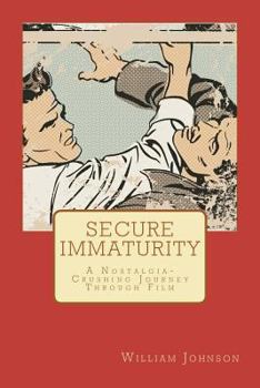 Paperback Secure Immaturity: A Nostalgia-Crushing Journey Through Film Book