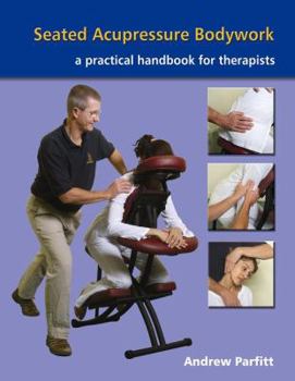 Paperback Seated Acupressure Bodywork: A Practical Handbook for Therapists Book