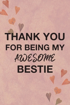Thank You For Being My Awesome Bestie: Close Best Friend Appreciation Journal With Inspirational Quotes About Friendship For Write In Blank Book Hearts Pink Water Design Cover