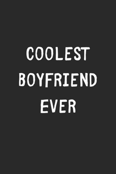 Coolest Boyfriend Ever: Lined Journal, 120 Pages, 6 x 9, Cool Boyfriend Gift Idea, Black Matte Finish (Coolest Boyfriend Ever Journal)