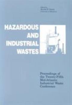 Hazardous and Industrial Waste: Proceedings of the Twenty-Fifth Mid-Atlantic Industrial Waste Conference, University of Delaware, August 7-10, 1994