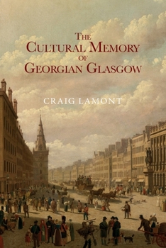 Paperback The Cultural Memory of Georgian Glasgow Book