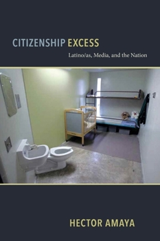 Hardcover Citizenship Excess: Latino/As, Media, and the Nation Book