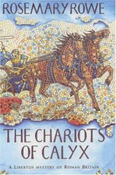 The Chariots of Calyx - Book #4 of the Libertus Mystery of Roman Britain