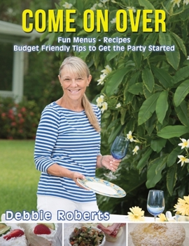 Paperback Come On Over: Fun Menus - Recipes - Budget Friendly Tips to Get the Party Started Book
