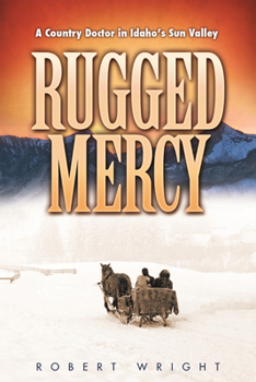 Paperback Rugged Mercy: A Country Doctor in Idaho's Sun Valley Book