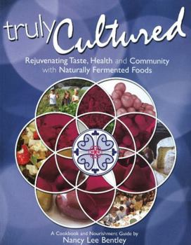 Paperback Truly Cultured: Rejuvenating Taste, Health and Community with Naturally Fermented Foods Book