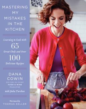 Hardcover Mastering My Mistakes in the Kitchen: Learning to Cook with 65 Great Chefs and Over 100 Delicious Recipes Book