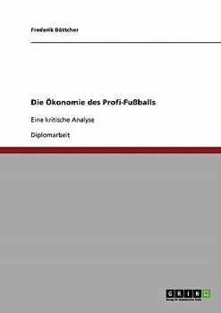 Paperback Die Ökonomie des Profi-Fußballs: Eine kritische Analyse [German] Book