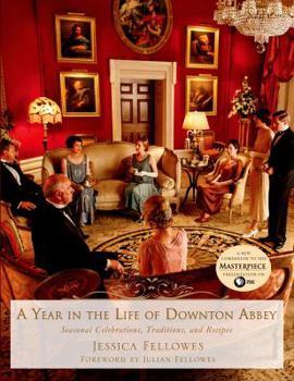 Hardcover A Year in the Life of Downton Abbey: Seasonal Celebrations, Traditions, and Recipes Book