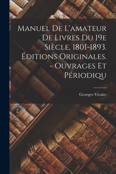 Paperback Manuel De L'amateur De Livres Du 19e Siècle, 1801-1893. Éditions Originales. - Ouvrages Et Périodiqu [French] Book