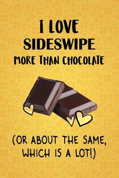 Paperback I Love Sideswipe More Than Chocolate (Or About The Same, Which Is A Lot!): Sideswipe Designer Notebook Book