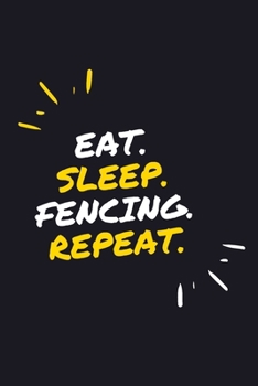 EAT. SLEEP. FENCING. REPEAT.: 6" x 9" 110 Page Lined Journal / Blank Lined Journal For kids, ramen , student, school, women, girls, boys, men, waifu, ... 110 Pages, 6x9, Soft Cover, Matte Finish