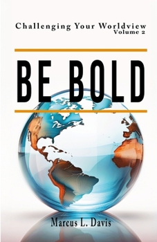 Paperback Challenging Your Worldview Vol. 2 Be Bold Book