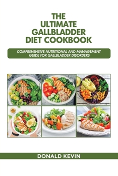 Paperback The Ultimate Gallbladder Diet Cookbook: Comprehensive Nutritional and Management guide for Gallbladder Disorders Book