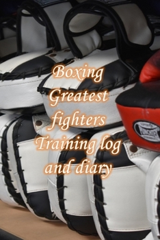 Paperback Boxing Greatest fighters Training log and diary: Kickboxing Training Journal and Book For Kickboxer and Coach - Kickboxing Notebook Tracker Book