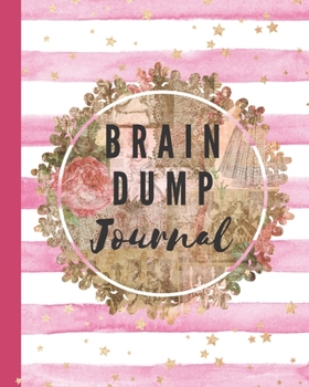 Brain Dump Journal: Dumping Ground NotebooK | Declutter Untangle Your Mind | Journal Book For Dumping Your Random Ideas | Thoughts | Emotions | Brainstorming Sesh | Daily Reflections