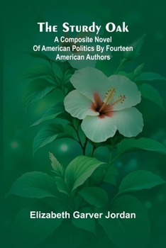 Paperback The sturdy oak: $b a composite novel of American politics by fourteen American authors Book