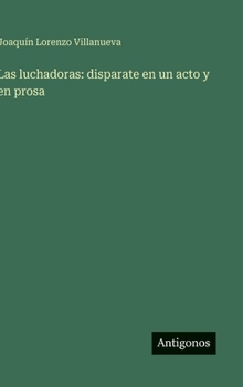 Hardcover Las luchadoras: disparate en un acto y en prosa (Spanish Edition) [Spanish] Book
