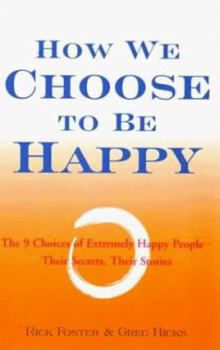 Paperback How We Choose to Be Happy: The 9 Choices of Extremely Happy People-Their Secrets, Their Stories Book