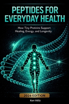 Peptides For Everyday Health: How Tiny Proteins Support Healing, Energy, and Longevity: A Beginner’s Guide to Peptide Therapy, Recovery, Metabolism, Sleep, Longevity, and Safe Peptide Use