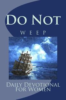 Paperback Do Not Weep: Daily Devotional For Women Book