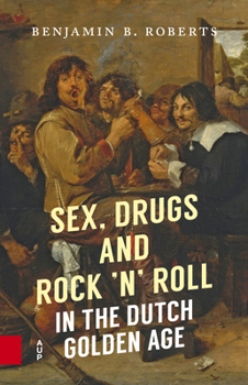 Paperback Sex, Drugs and Rock 'n' Roll in the Dutch Golden Age Book